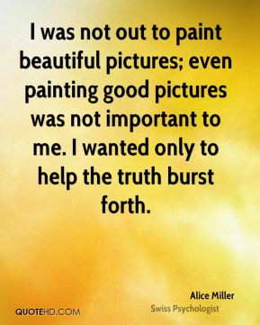 was not out to paint beautiful pictures; even painting good pictures ...