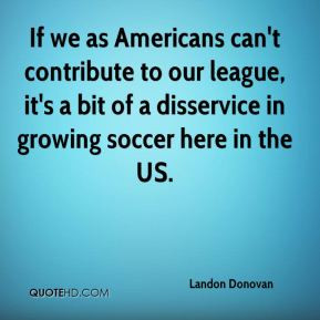 ... league, it's a bit of a disservice in growing soccer here in the US