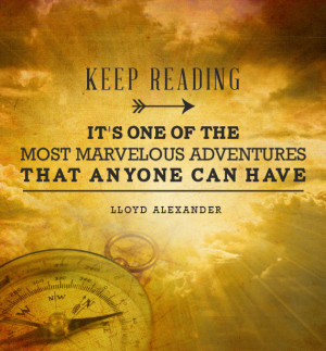 ... that anyone can have. -Lloyd Alexander {Inspirational Reading Quotes