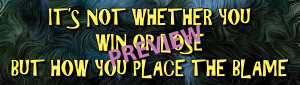 Whether Win Lose But Place Blame