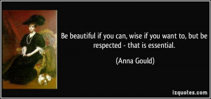 Be beautiful if you can, wise if you want to, but be respected - that ...