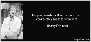 The pen is mightier than the sword, and considerably easier to write ...