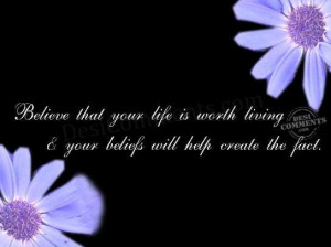 Believe that your life is worth living