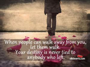 When People Can Walk Away From You, Let Them Walk….