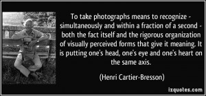 quote-to-take-photographs-means-to-recognize-simultaneously-and-within ...