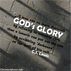 ... Chalk writing on sidewalks. C.S. Lewis Christian Quote - Gods Glory