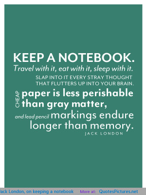 Jack London, on keeping a notebook motivational inspirational love ...
