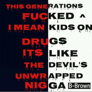 This Generations Fucked ^I Mean Kids On DrugsIts likeThe devil's ...