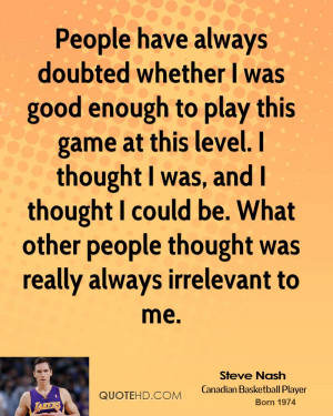 ... be. What other people thought was really always irrelevant to me