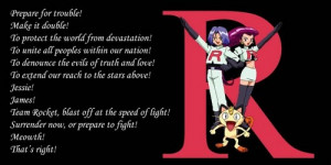 Team Rocket always says this motto whenever they appear in an episode ...