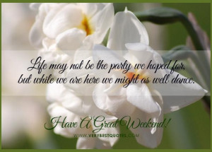 Have a great weekend quotes encouraging good morning life quotes1