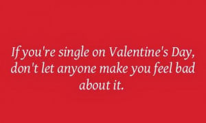If You Are Single On Valentine's Day, Don’t Let Anyone Make You Feel ...