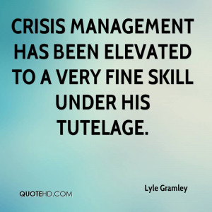 Crisis management has been elevated to a very fine skill under his ...