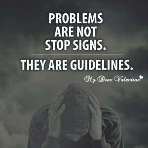 Cute Life Quotes - Problems are not stop signs