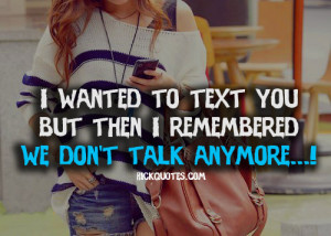 ... But Then I Remembered We Don’t Talk Anymore!”~ Missing You Quote