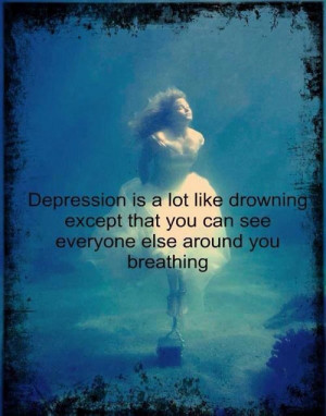 42. The Last of Depressing Quotes: “Depression is like drowning”