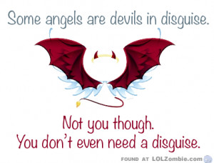 Some Angels Are Devils In Disguise.
