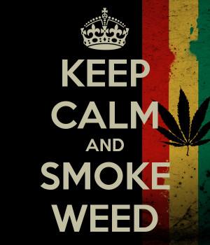 KEEP CALM AND SMOKE WEED
