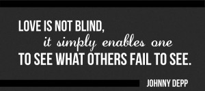 Love is not blind; it simply enables one to see things others fail to ...