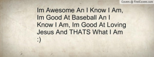 Im Awesome An I Know I Am, Im Good At Baseball An I Know I Am, Im Good ...