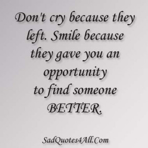 ... They Gave You An Opportunity To Find Someone Better ” ~ Sad Quote