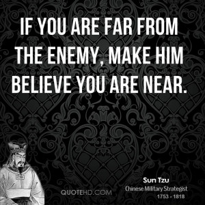 sun-tzu-sun-tzu-if-you-are-far-from-the-enemy-make-him-believe-you-are ...