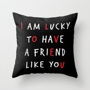 am lucky to have a friend like you Throw Pillow by Deadly D... More