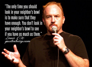 ... You don't look in your neighbor's bowl to see if you have as much as