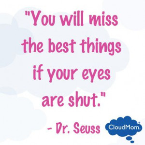 You will miss the best things if your eyes are shut.