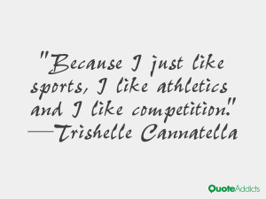 trishelle cannatella quotes because i just like sports i like ...