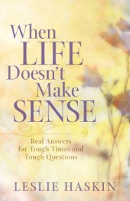 ... Doesn't Make Sense: Real Answers for Tough Times and Tough Questions