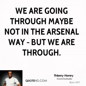 ... are going through maybe not in the Arsenal way - but we are through