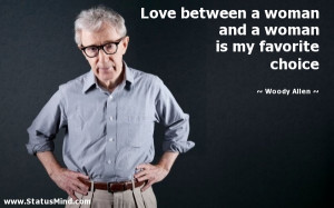 ... woman is my favorite choice - Woody Allen Quotes - StatusMind.com