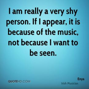 enya-musician-quote-i-am-really-a-very-shy-person-if-i-appear-it-is ...