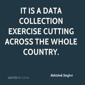 Abhishek Singhvi - It is a data collection exercise cutting across the ...