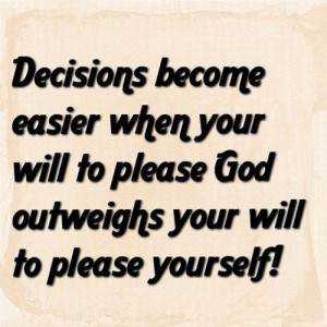 ... When Your will to Please God Outweighs Your Will to Please Yourself