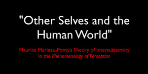 Merleau Ponty On Our Primordial Encounter With Otherness