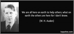 all here on earth to help others; what on earth the others are here ...