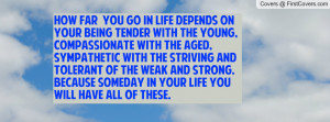 How far you go in life depends on your being tender with the young ...
