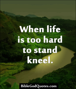 File Name : when-life-is-too-hard-to-stand-kneel-bible-quote.jpg ...