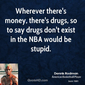 Wherever there's money, there's drugs, so to say drugs don't exist in ...