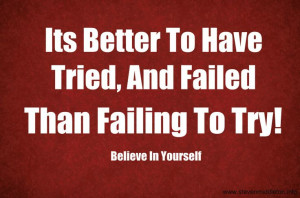 Its better to have tried and failed than failing to try #quotes