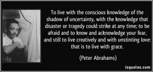 ... and with unstinting love: that is to live with grace. - Peter Abrahams