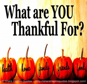 What are you THANKFUL for? Health, Home, Family, Friends, Food.