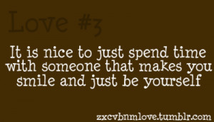 It is nice to just spend time with someone that makes you smile and ...