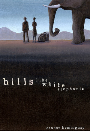 ... Story Wisdom: ‘Hills Like White Elephants’ by Earnest Hemingway