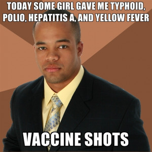 ... Gave Me Typhoid, Polio, Hepatitis A, And Yellow Fever Vaccine Shots