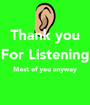 thank-you-for-listening-most-of-you-anyway.png