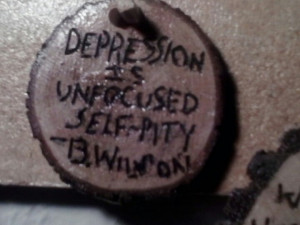 Depression is unfocused self-pity. Bill Wilson