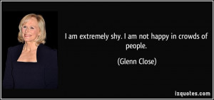 quote-i-am-extremely-shy-i-am-not-happy-in-crowds-of-people-glenn ...